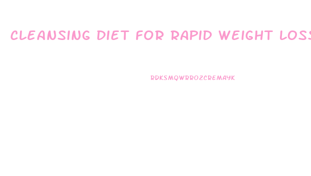 Cleansing Diet For Rapid Weight Loss