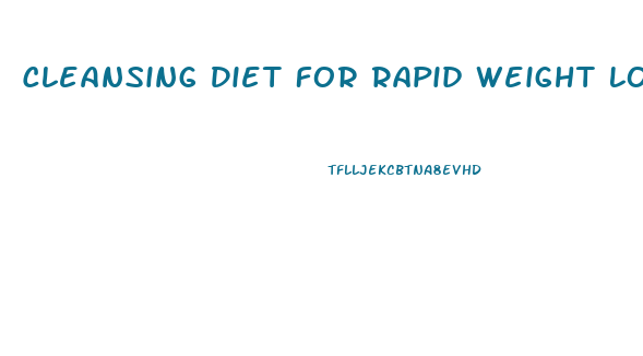 Cleansing Diet For Rapid Weight Loss