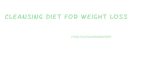Cleansing Diet For Weight Loss