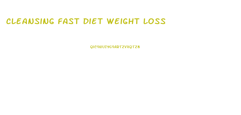 Cleansing Fast Diet Weight Loss