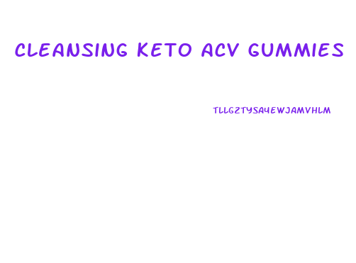 Cleansing Keto Acv Gummies