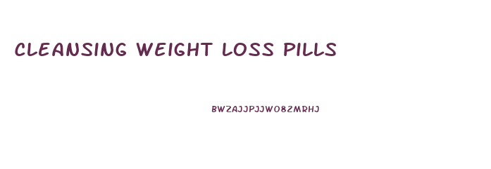 Cleansing Weight Loss Pills