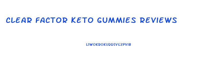 Clear Factor Keto Gummies Reviews