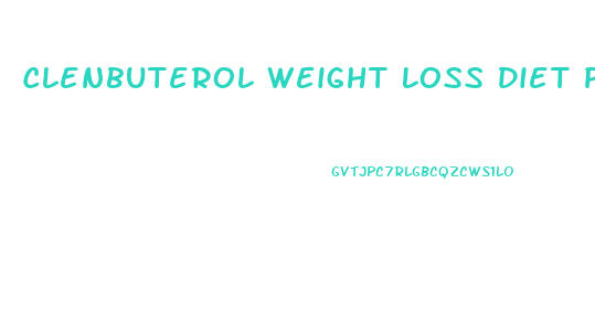 Clenbuterol Weight Loss Diet Plan