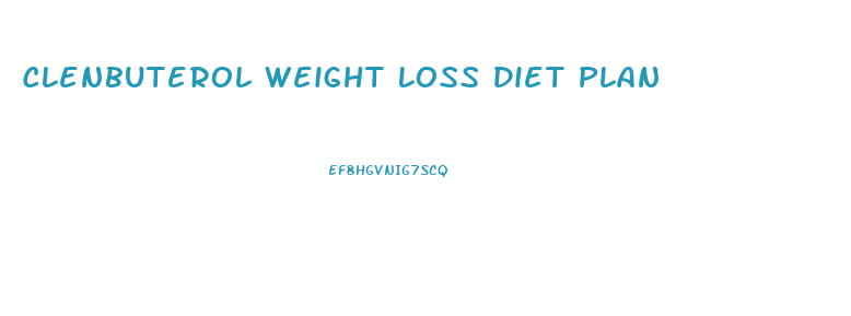 Clenbuterol Weight Loss Diet Plan