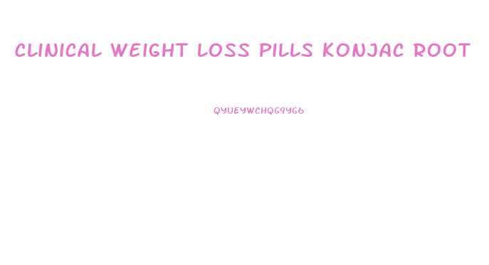 Clinical Weight Loss Pills Konjac Root