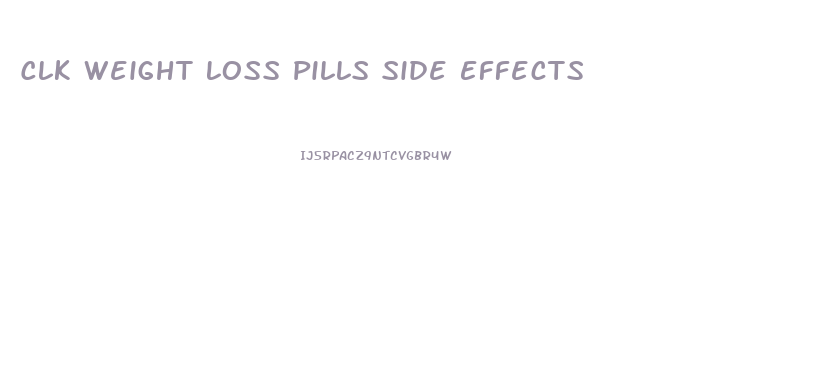 Clk Weight Loss Pills Side Effects