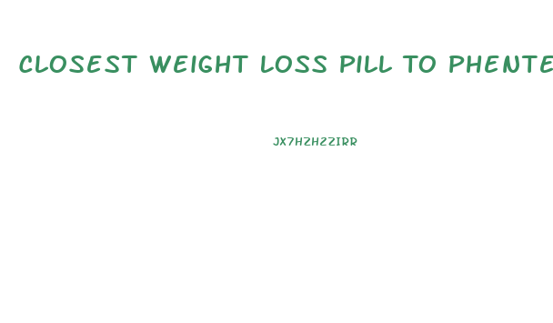 Closest Weight Loss Pill To Phentermine