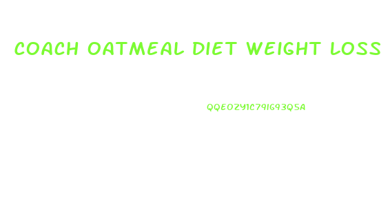 Coach Oatmeal Diet Weight Loss Results