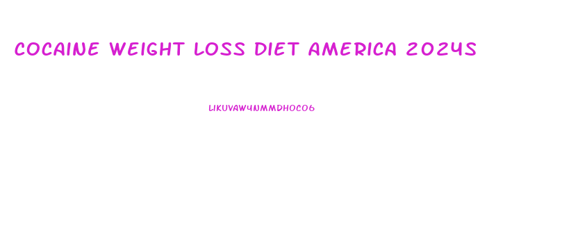 Cocaine Weight Loss Diet America 2024s