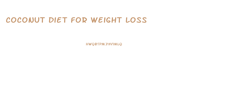 Coconut Diet For Weight Loss