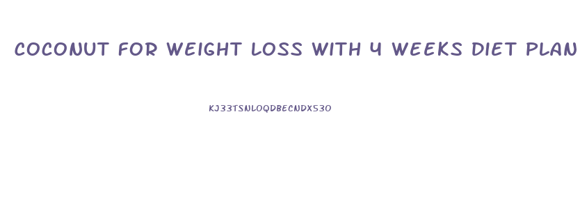 Coconut For Weight Loss With 4 Weeks Diet Plan Stylecrazestylecraze