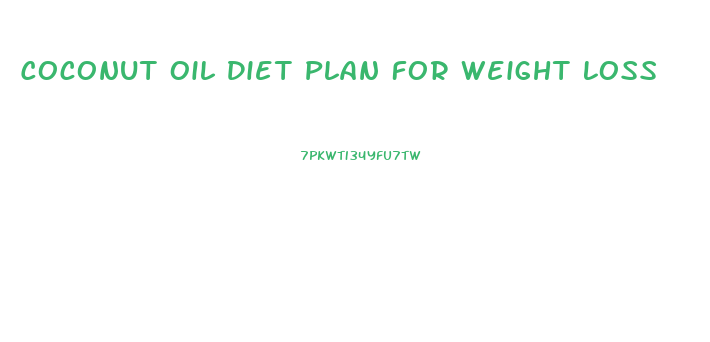 Coconut Oil Diet Plan For Weight Loss