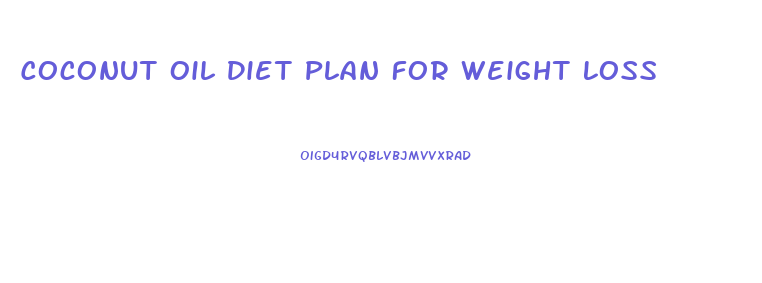 Coconut Oil Diet Plan For Weight Loss