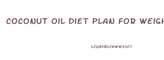 Coconut Oil Diet Plan For Weight Loss