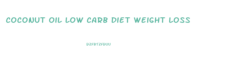 Coconut Oil Low Carb Diet Weight Loss
