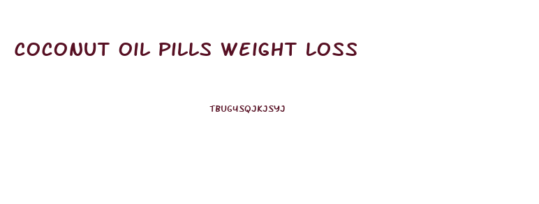 Coconut Oil Pills Weight Loss