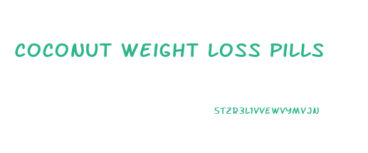 Coconut Weight Loss Pills