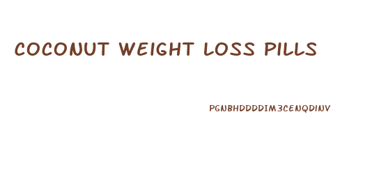 Coconut Weight Loss Pills