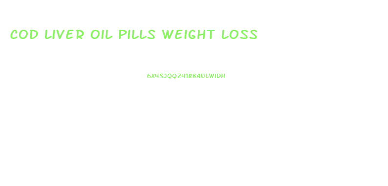 Cod Liver Oil Pills Weight Loss