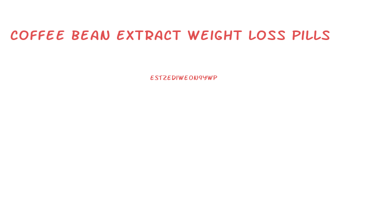 Coffee Bean Extract Weight Loss Pills