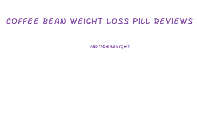 Coffee Bean Weight Loss Pill Reviews