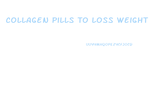 Collagen Pills To Loss Weight