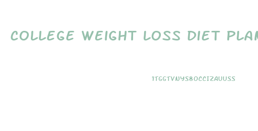 College Weight Loss Diet Plan