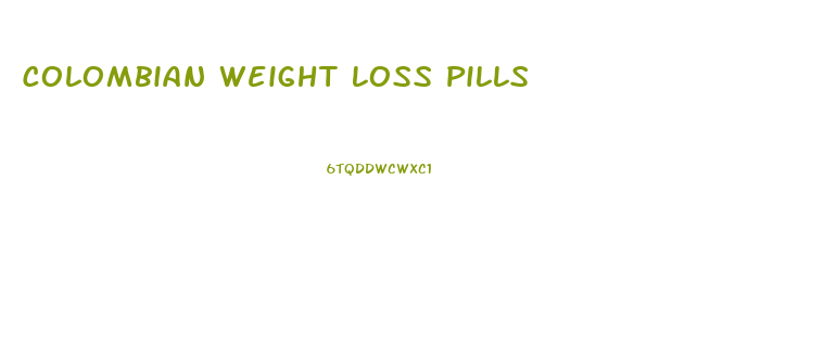 Colombian Weight Loss Pills
