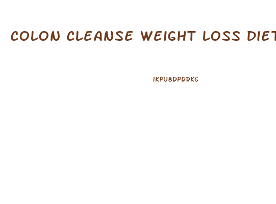 Colon Cleanse Weight Loss Diet