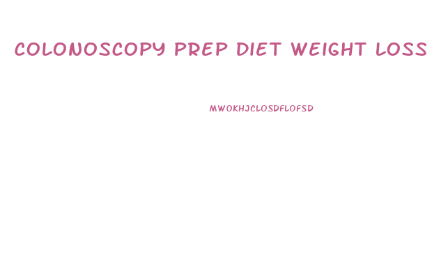 Colonoscopy Prep Diet Weight Loss