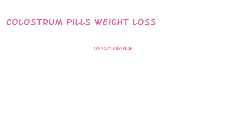 Colostrum Pills Weight Loss
