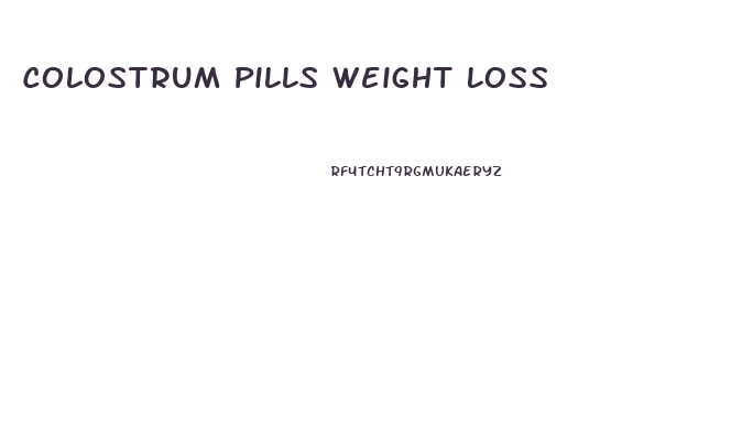 Colostrum Pills Weight Loss