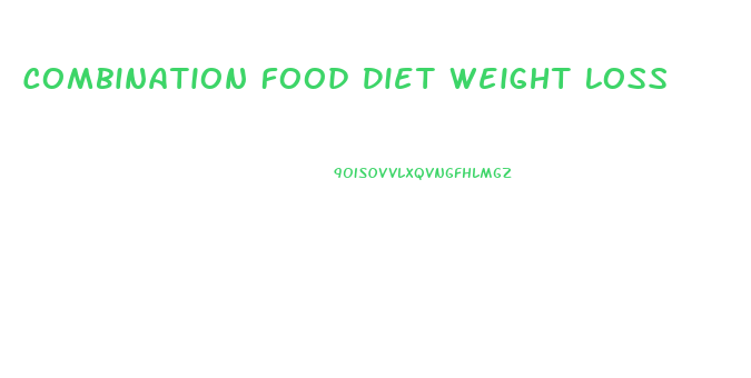 Combination Food Diet Weight Loss