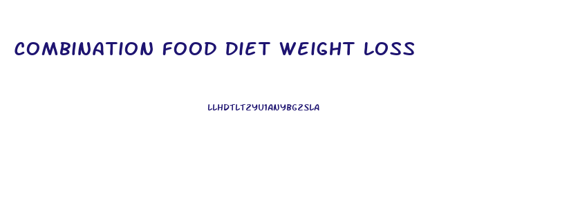 Combination Food Diet Weight Loss