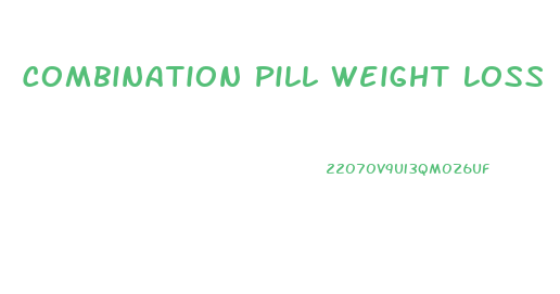 Combination Pill Weight Loss