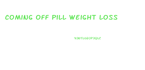 Coming Off Pill Weight Loss