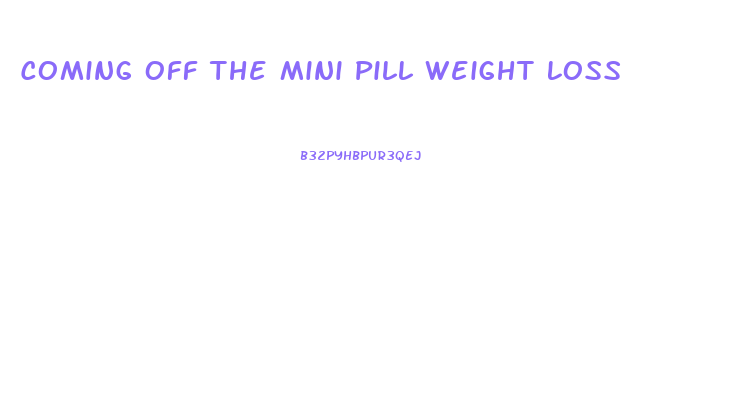 Coming Off The Mini Pill Weight Loss