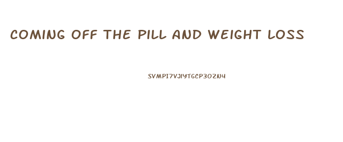 Coming Off The Pill And Weight Loss
