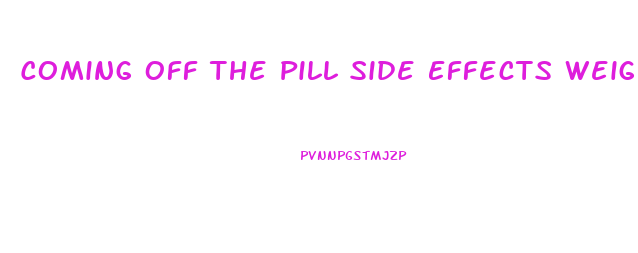 Coming Off The Pill Side Effects Weight Loss