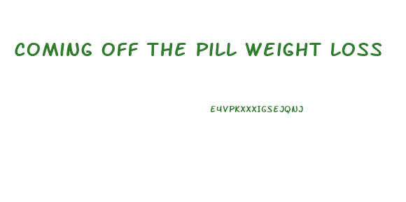 Coming Off The Pill Weight Loss