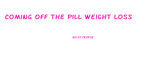 Coming Off The Pill Weight Loss