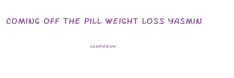 Coming Off The Pill Weight Loss Yasmin