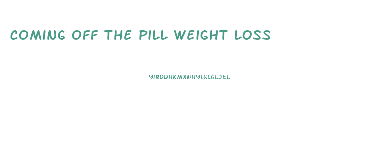 Coming Off The Pill Weight Loss