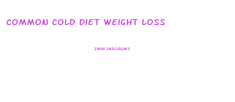Common Cold Diet Weight Loss