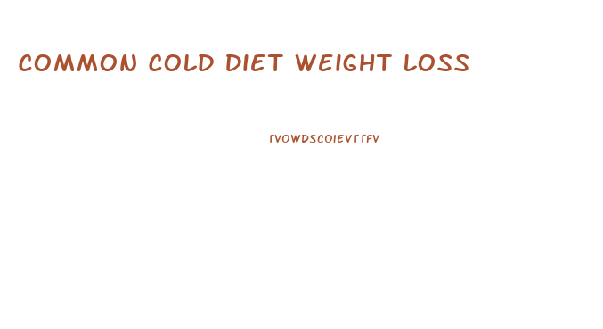 Common Cold Diet Weight Loss