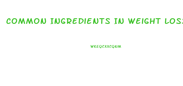 Common Ingredients In Weight Loss Pills