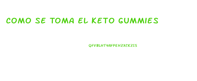 Como Se Toma El Keto Gummies