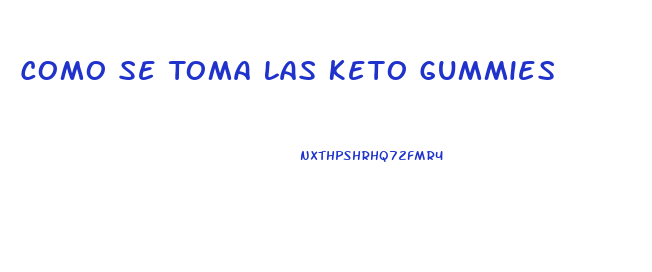 Como Se Toma Las Keto Gummies