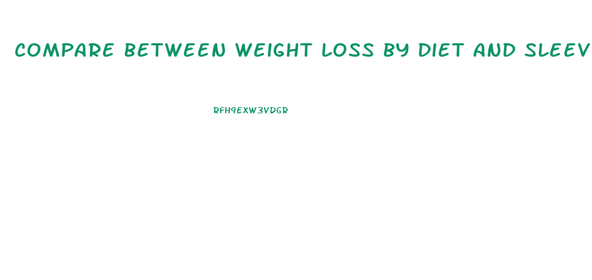 Compare Between Weight Loss By Diet And Sleeve Surgery